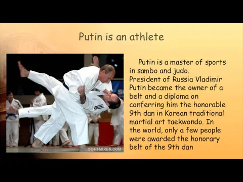 Putin is a master of sports in sambo and judo.