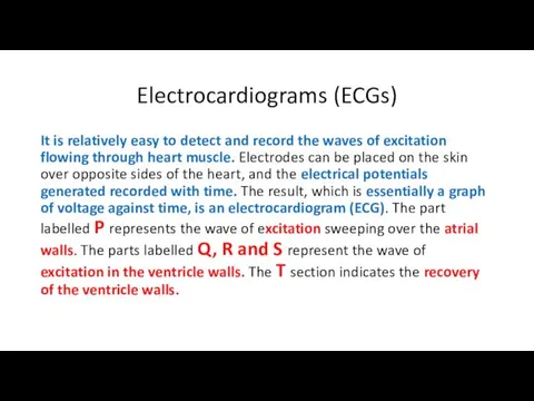 Electrocardiograms (ECGs) It is relatively easy to detect and record