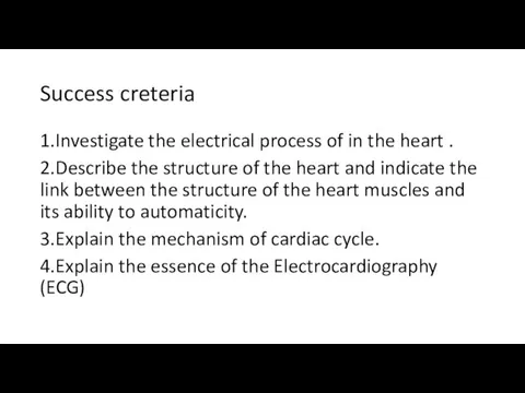 Success creteria 1.Investigate the electrical process of in the heart