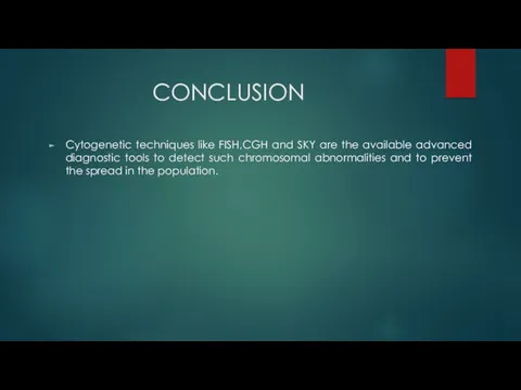 CONCLUSION Cytogenetic techniques like FISH,CGH and SKY are the available