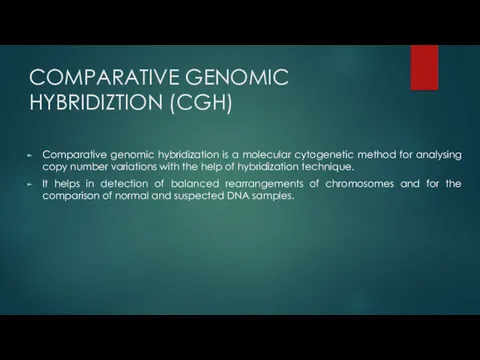 COMPARATIVE GENOMIC HYBRIDIZTION (CGH) Comparative genomic hybridization is a molecular