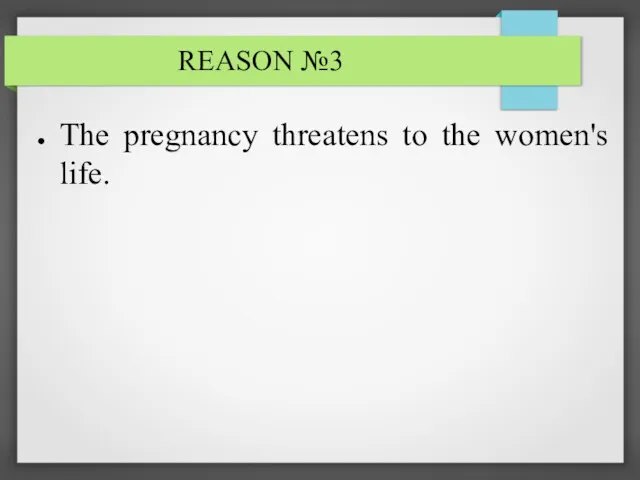 REASON №3 The pregnancy threatens to the women's life.