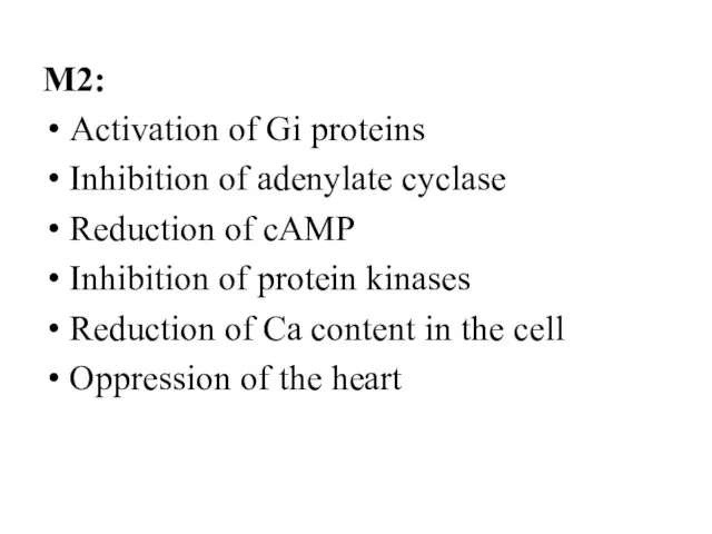 M2: Activation of Gi proteins Inhibition of adenylate cyclase Reduction