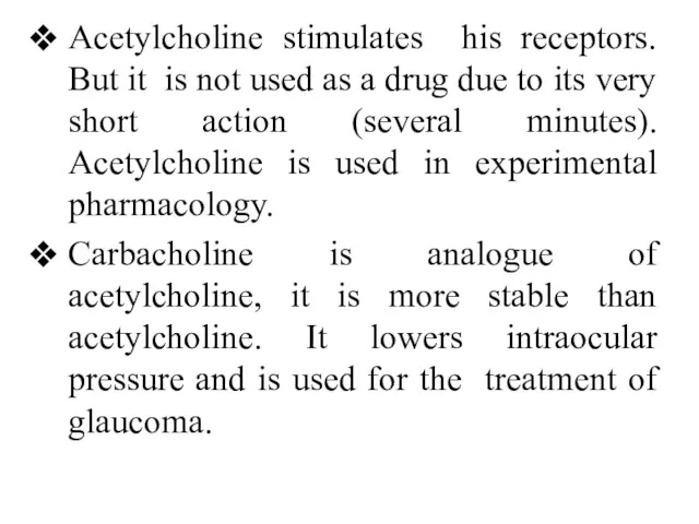 Acetylcholine stimulates his receptors. But it is not used as