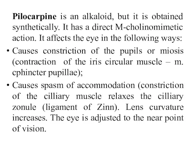 Pilocarpine is an alkaloid, but it is obtained synthetically. It