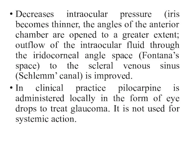Decreases intraocular pressure (iris becomes thinner, the angles of the