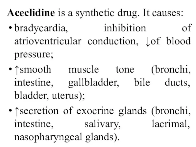 Aceclidine is a synthetic drug. It causes: bradycardia, inhibition of