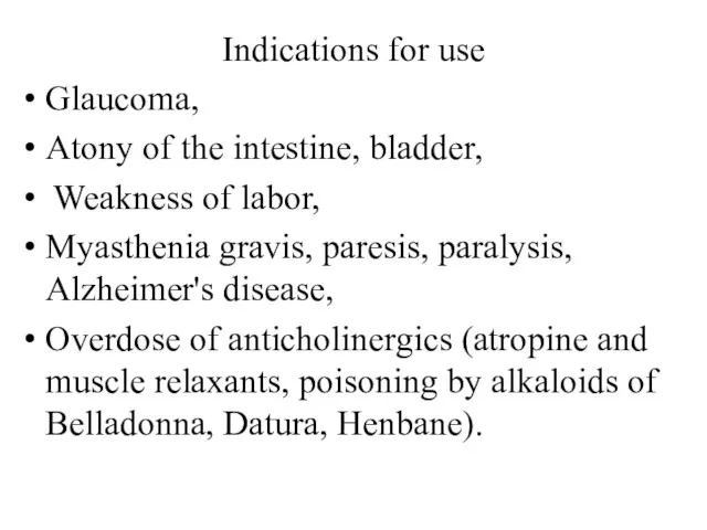 Indications for use Glaucoma, Atony of the intestine, bladder, Weakness