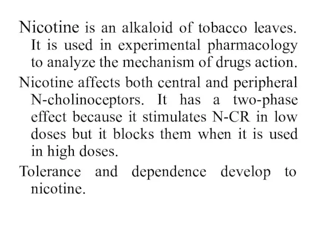 Nicotine is an alkaloid of tobacco leaves. It is used