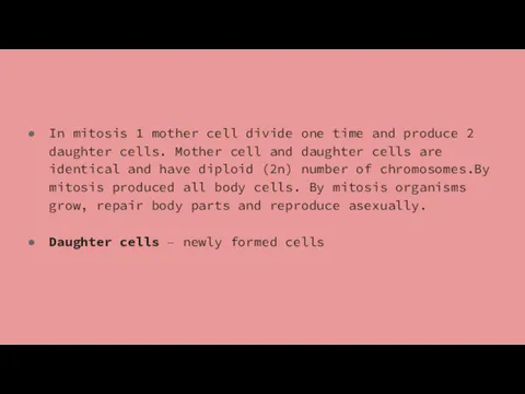 In mitosis 1 mother cell divide one time and produce