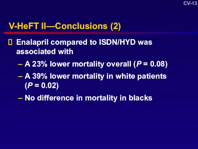 V-HeFT II—Conclusions (2) Enalapril compared to ISDN/HYD was associated with