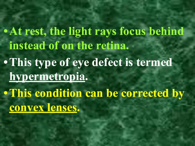 At rest, the light rays focus behind instead of on the retina. This