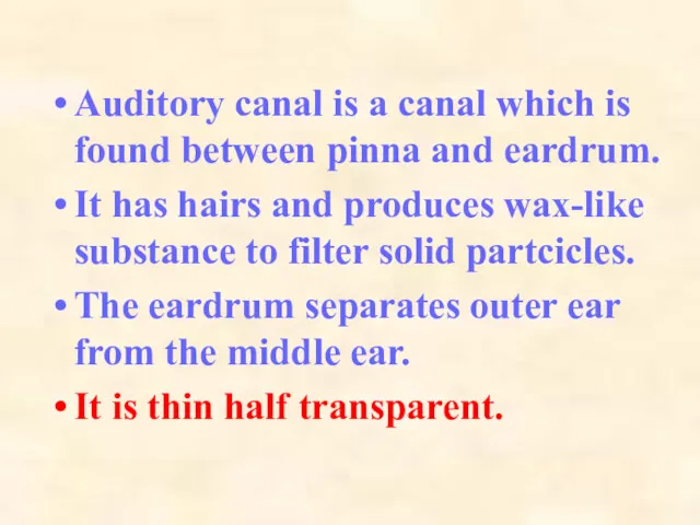 Auditory canal is a canal which is found between pinna and eardrum. It