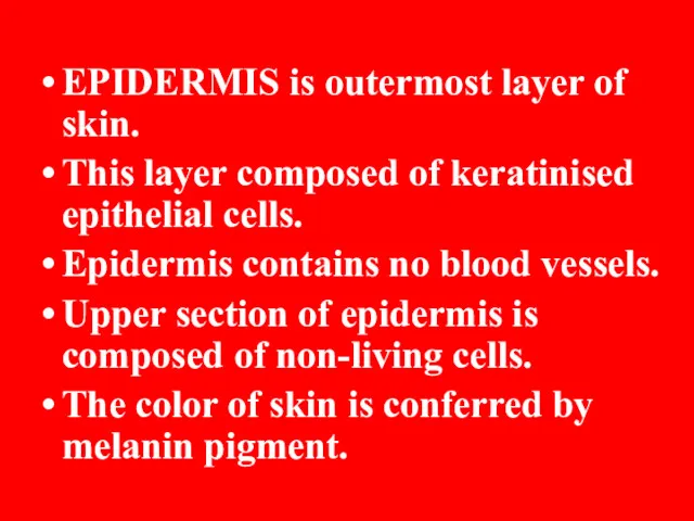 EPIDERMIS is outermost layer of skin. This layer composed of keratinised epithelial cells.