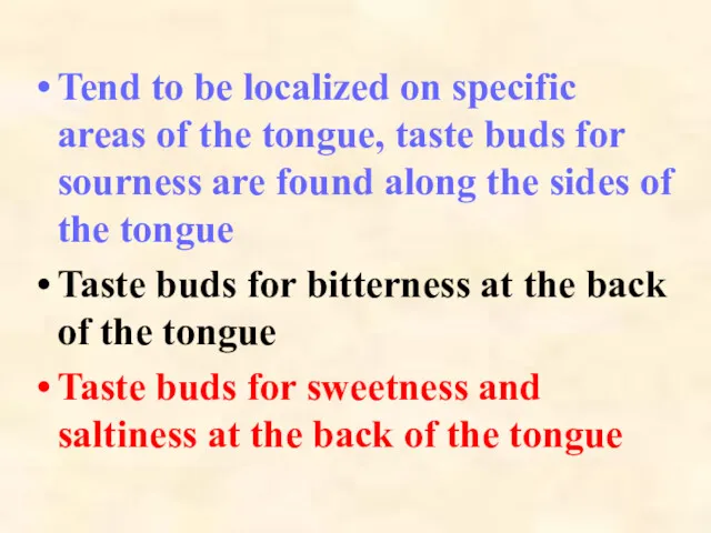 Tend to be localized on specific areas of the tongue, taste buds for