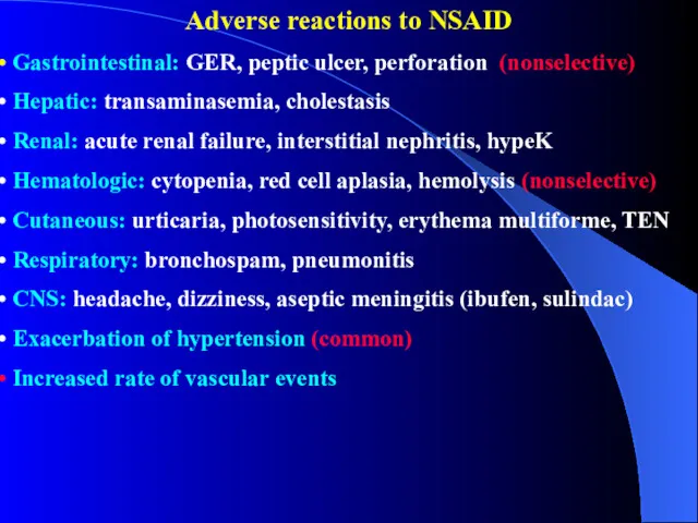 Adverse reactions to NSAID Gastrointestinal: GER, peptic ulcer, perforation (nonselective) Hepatic: transaminasemia, cholestasis