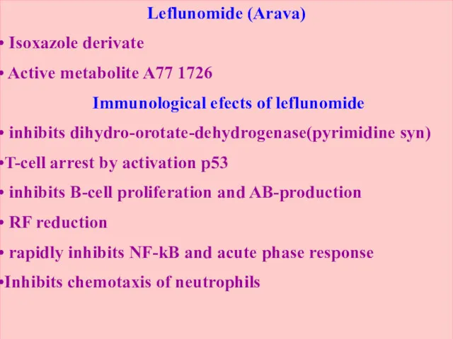 Leflunomide (Arava) Isoxazole derivate Active metabolite A77 1726 Immunological efects of leflunomide inhibits
