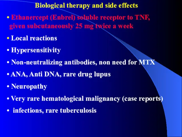 Biological therapy and side effects Ethanercept (Enbrel) soluble receptor to TNF, given subcutaneously