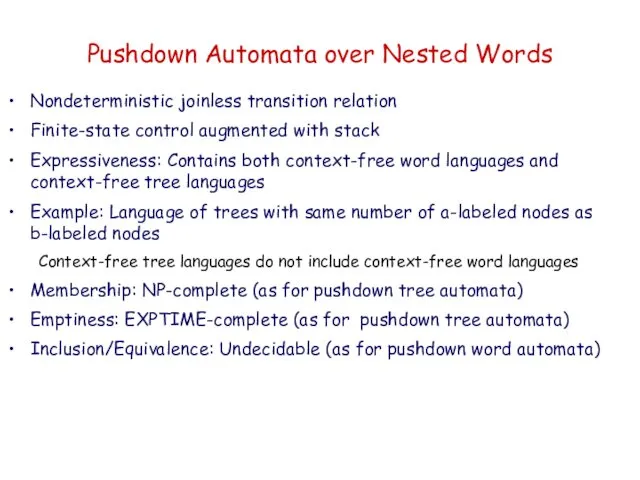 Pushdown Automata over Nested Words Nondeterministic joinless transition relation Finite-state control augmented with