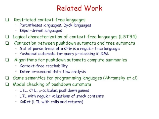 Related Work Restricted context-free languages Parantheses languages, Dyck languages Input-driven languages Logical characterization