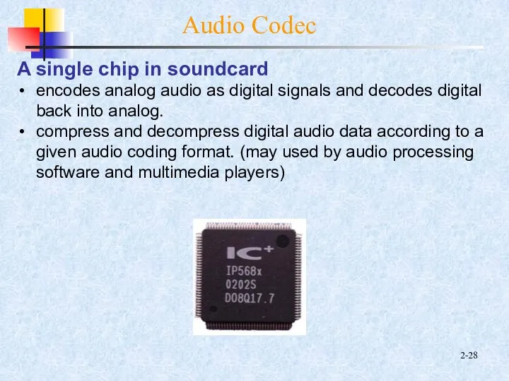 2- Audio Codec A single chip in soundcard encodes analog