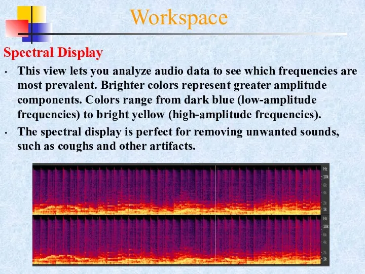 Spectral Display This view lets you analyze audio data to