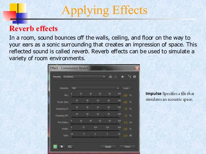 Applying Effects Reverb effects In a room, sound bounces off