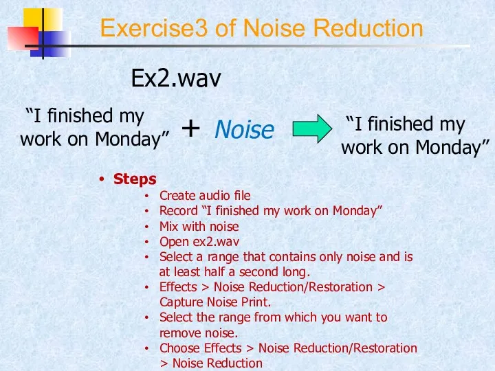 Exercise3 of Noise Reduction Steps Create audio file Record “I