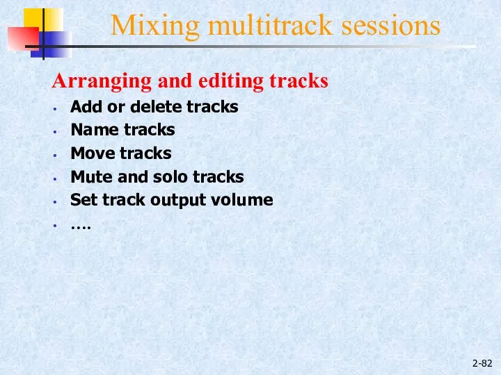 2- Mixing multitrack sessions Arranging and editing tracks Add or