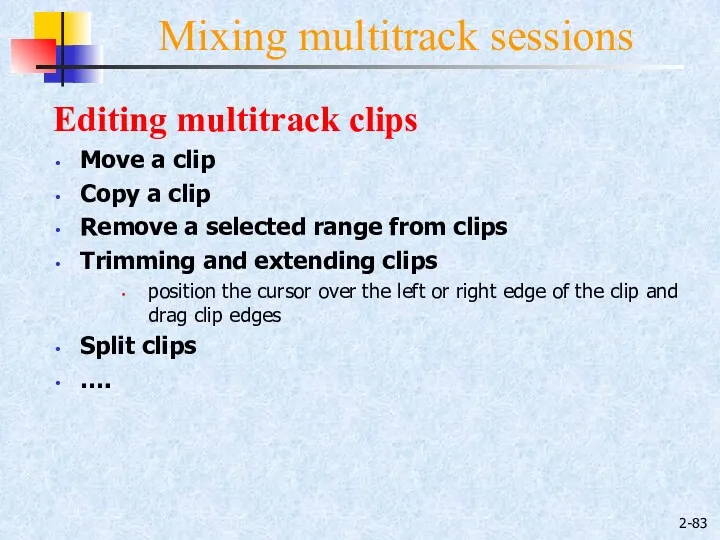 2- Mixing multitrack sessions Editing multitrack clips Move a clip