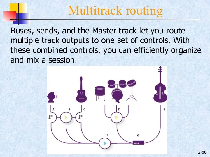 2- Multitrack routing Buses, sends, and the Master track let