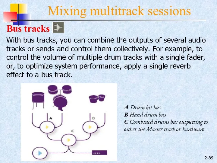 2- Mixing multitrack sessions Bus tracks With bus tracks, you