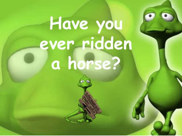 Have you ever ridden a horse?