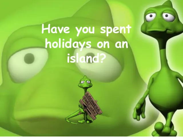 Have you spent holidays on an island?