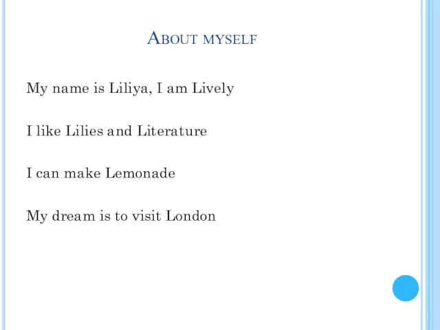 About myself My name is Liliya, I am Lively I like Lilies and