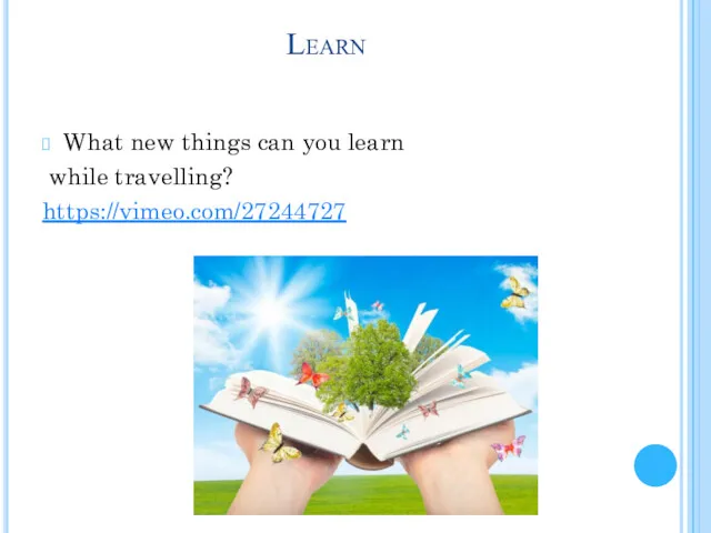 Learn What new things can you learn while travelling? https://vimeo.com/27244727