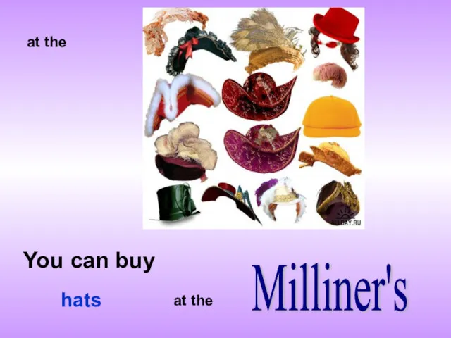 at the You can buy Milliner's at the hats