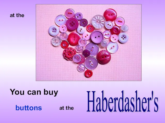 at the You can buy Haberdasher's at the buttons