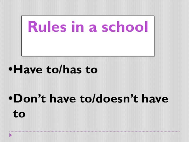 Rules in a school Have to/has to Don’t have to/doesn’t have to