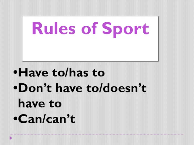 Rules of Sport Have to/has to Don’t have to/doesn’t have to Can/can’t
