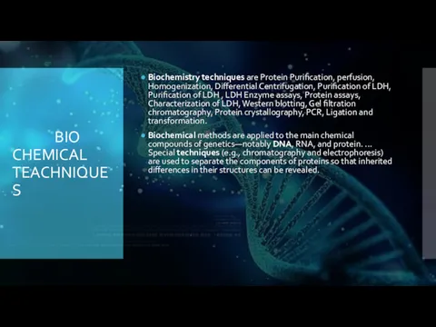 BIO CHEMICAL TEACHNIQUES Biochemistry techniques are Protein Purification, perfusion, Homogenization,