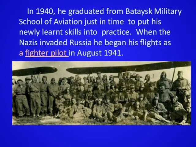 In 1940, he graduated from Bataysk Military School of Aviation