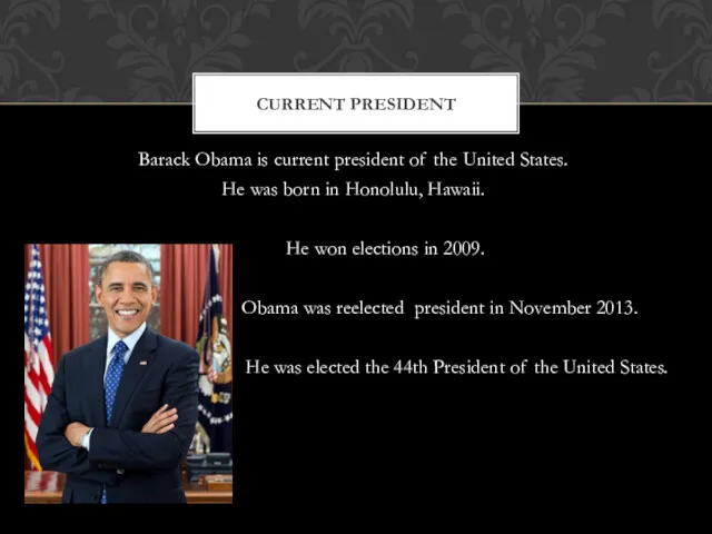 Barack Obama is current president of the United States. He