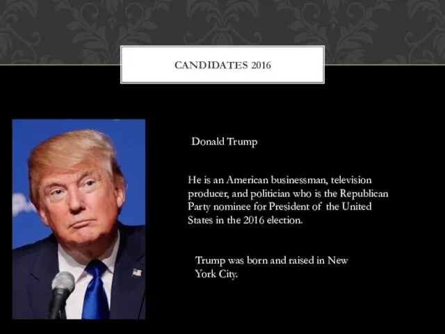 CANDIDATES 2016 Donald Trump He is an American businessman, television