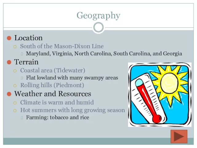 Geography Location South of the Mason-Dixon Line Maryland, Virginia, North Carolina, South Carolina,