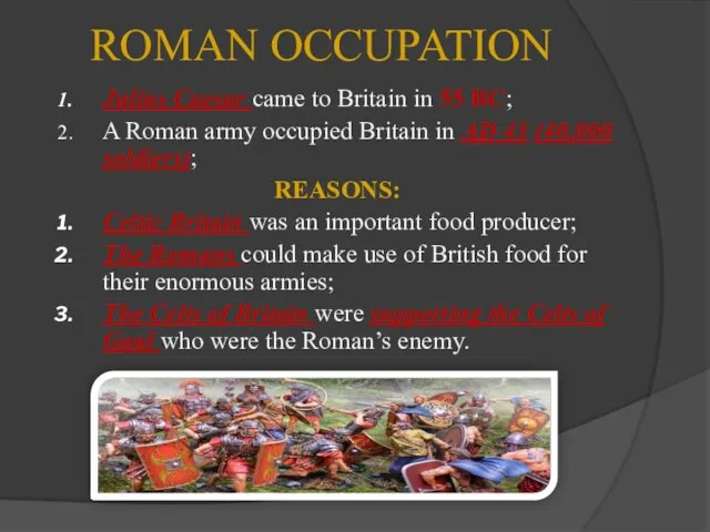 ROMAN OCCUPATION Julius Caesar came to Britain in 55 BC;