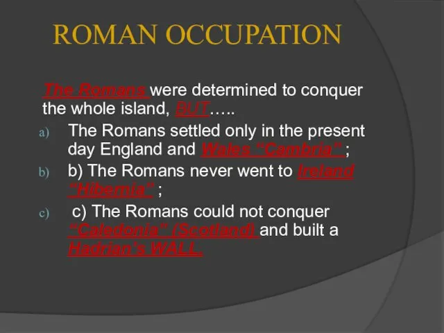 ROMAN OCCUPATION The Romans were determined to conquer the whole