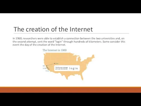 The creation of the Internet In 1969, researchers were able