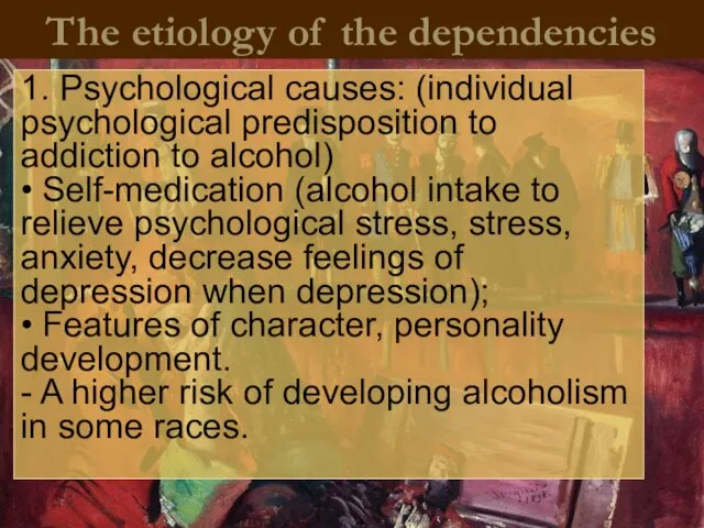 The etiology of the dependencies 1. Psychological causes: (individual psychological