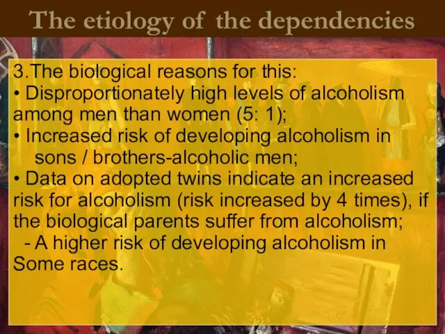 The etiology of the dependencies 3.The biological reasons for this: